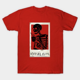 Coffee Skeleton #STAYING ALIVE T-Shirt